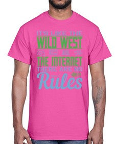 Its like the Wild West the Internet There are no rules 63#- internet- Cotton Tee