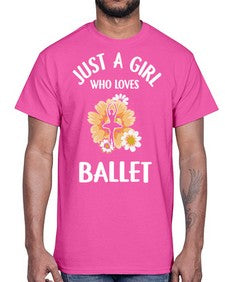 Just a girl who loves ballet 149#- ballet- Cotton Tee