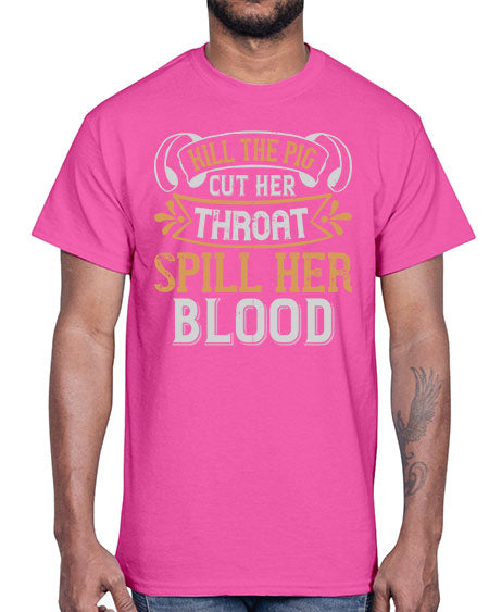 Kill the pig Cut her throat Spill her blood Style 43#- pig- Cotton Tee