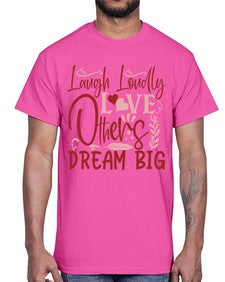 Laugh Loudly Love Others Dream Big Style 92#- motivation- Cotton Tee
