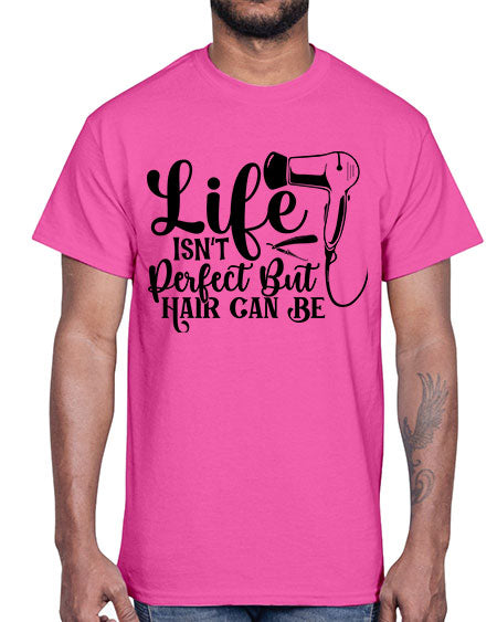 Life Isnt Perfect But Hair Can Be 1054#- hairdresser- Cotton Tee