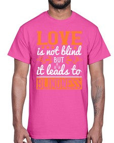 Love is not blind but it leads to blindness 61#- internet- Cotton Tee