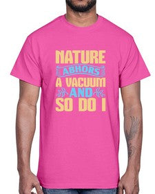 Nature abhors a vacuum and so do I Style 301#- cleaner- Cotton Tee