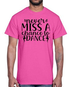 Never miss a chance to dance 171#- ballet- Cotton Tee