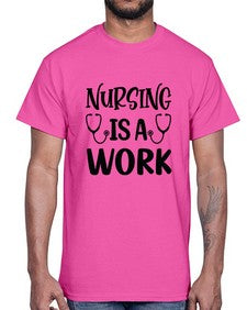 Nursing is a work 1264#- nurse- Cotton Tee