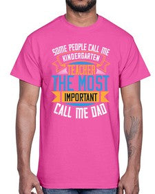 SOME PEOPLE CALL ME KINDERGARTEN TEACHER THE MOST IMPORTANT CALL ME DAD Style 1413#- teacher- Cotton Tee