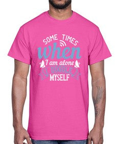 Some times when I am alone I Google myself 58#- internet- Cotton Tee