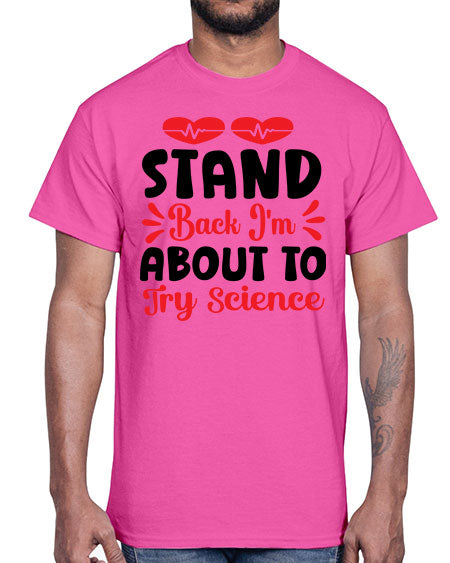 Stand Back Im About to Try Science 29#- general science- Cotton Tee
