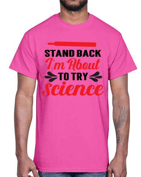 Stand Back Im About to Try Science 30#- general science- Cotton Tee