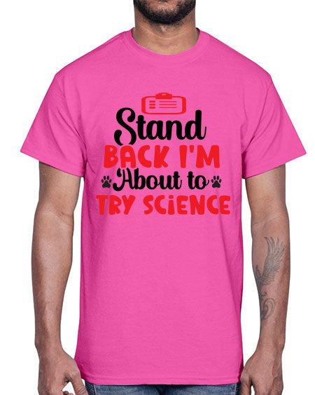 Stand Back Im About to Try Science 31#- general science- Cotton Tee