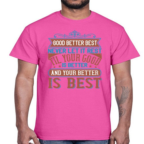 Good better best Never let it rest Til your good is better and your better is best Style 40#- motivation- Cotton Tee