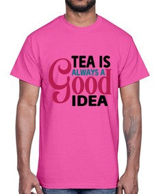 Tea Is Always A Good Idea 1613#- tea- Cotton Tee