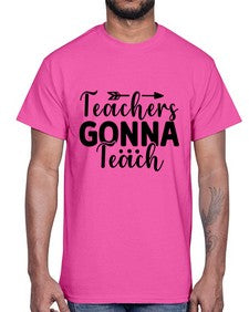 Teachers Gonna Teach 1474#- teacher- Cotton Tee