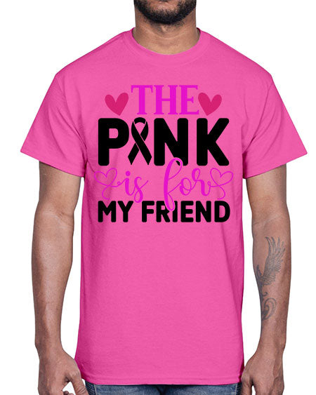 The Pink is for My Friend 3#- breast cancer- Cotton Tee