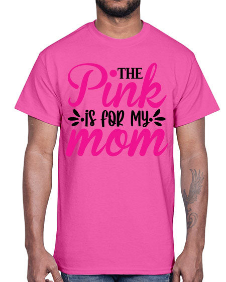 The Pink is for My Mom 1#- breast cancer- Cotton Tee