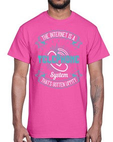 The internet is a telephone system thats gotten uppity 52#- internet- Cotton Tee