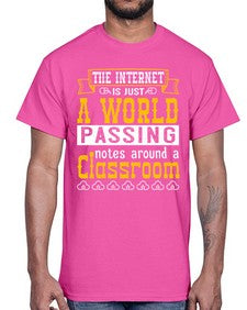 The internet is just a world passing notes around a classroom 50#- internet- Cotton Tee