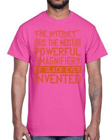 The internet is the most powerful magnifier of slack ever invented 48#- internet- Cotton Tee