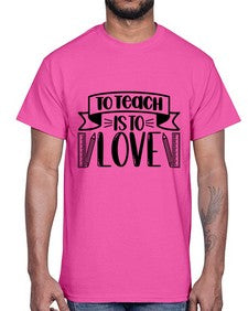To Teach Is To Love Style 1575#- teacher- Cotton Tee