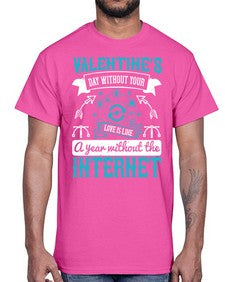 Valentines day without your love is like a year without the Internet 44#- internet- Cotton Tee