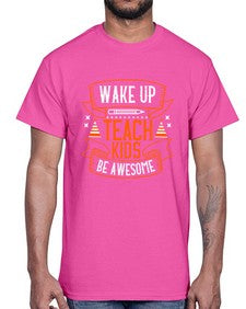 Wake up teach kids be awesome Style 1602#- teacher- Cotton Tee