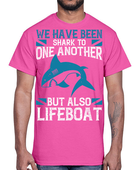 We have been shark to one another but also lifeboat Style 6#- shark-fish- Cotton Tee