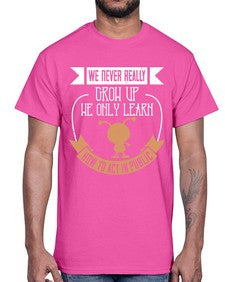 We never really grow up we only learn how to act in public 107#- funny- Cotton Tee