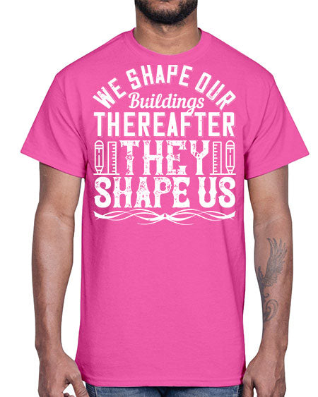We shape our buildings thereafter they shape us Style 468#- architect- Cotton Tee
