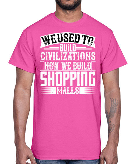 We used to build civilizations Now we build shopping malls Style 469#- architect- Cotton Tee