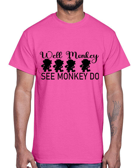 Well monkey see monkey do - monkey- Cotton Tee