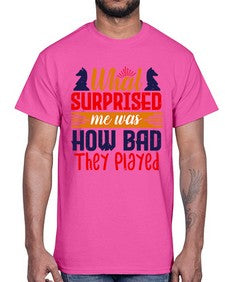 What surprised me was how bad they played 163#- chess- Cotton Tee