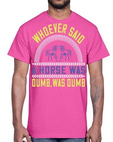 Whoever said a horse was dumb was dumb Style 13#- horse- Cotton Tee