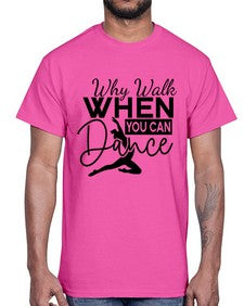 Why walk when you can dance 213#- ballet- Cotton Tee