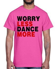 Worry less dance more 219#- dance2- Cotton Tee