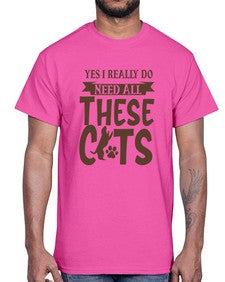 Yes I Really Do Need All These Cats Style 25#- cats- Cotton Tee