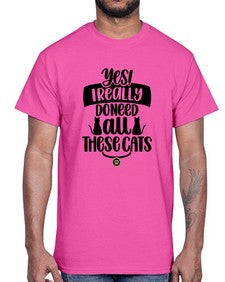 Yes I Really Do Need Style 109#- cats- Cotton Tee