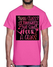 Yoga Class I Thought You Said Pour A Glass  615#- yoga- Cotton Tee