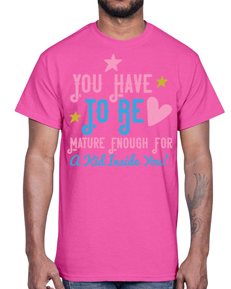 You Have To Be Mature Enough For A Kid Inside You Style 244#- kids- Cotton Tee