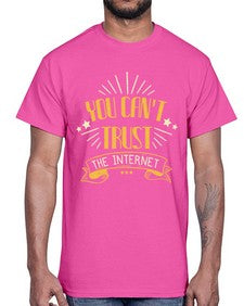 You cant trust the internet 34#- internet- Cotton Tee