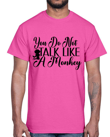 You do not talk like - monkey- Cotton Tee