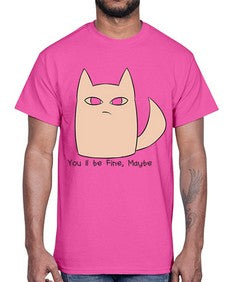 Youll be Fine Maybe- cats- Cotton Tee