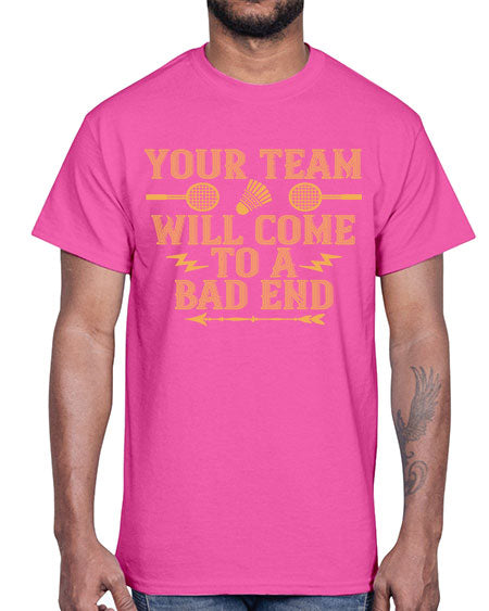 Your team will come to a bad end 1752#- badminton- Cotton Tee