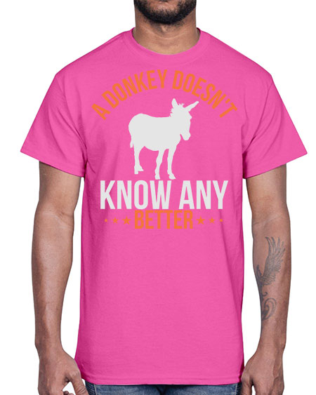 a donkey doesnt know any better Style 5#- donkey- Cotton Tee