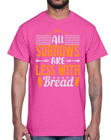 all sorrows are less with bread 16#- cooking- Cotton Tee