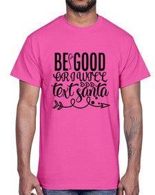 be good or i will text santa 11#- funny- Cotton Tee