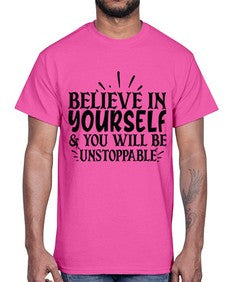 believe in yourself you will be unstoppable Style 138#- motivation- Cotton Tee
