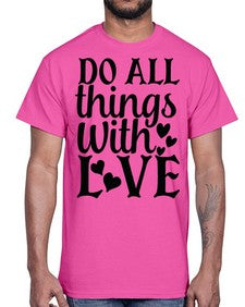 do all things with love Style 129#- motivation- Cotton Tee