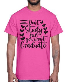 dont study me you wont graduate 399#- funny- Cotton Tee