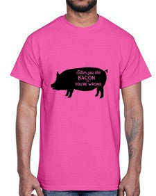 either you like bacon or youre wrong 949#- bacon- Cotton Tee