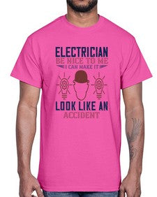 electrician nice to me i can make it look like an accident Style 139#- engineer- Cotton Tee